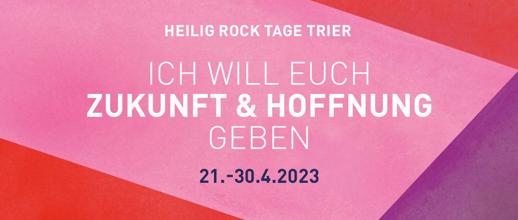 Heilig-Rock-Tage Trier. Motto: 'Ich will euch Zukunft und Hoffnung geben'. 21.-30.4.2023