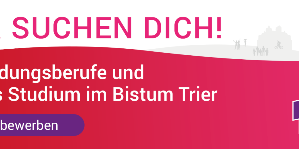 Ein Werbebanner mit dem Titel: Wir suchen Dich! Ausbildungsberufe und Duales Studium im Bistum Trier. Jetzt bewerben