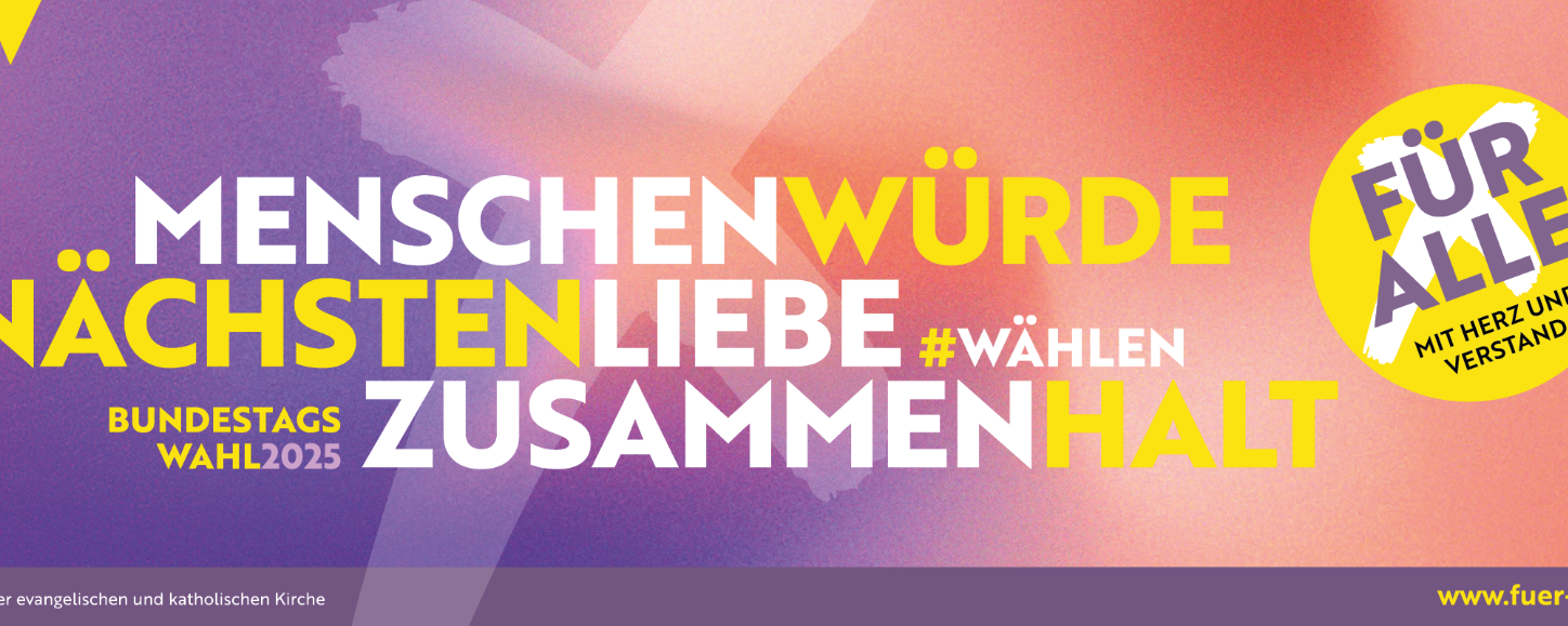 Bundestagswahl 2025 - Menschenwürde, Nächstenliebe, Zusammenhalt - für alle mit Herz und Verstand