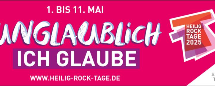 Banner: Unglaublich. Ich glaube. 1. bis 11. Mai 2025. www.heilig-rock-tage.de