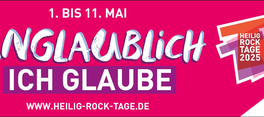 Banner: Unglaublich. Ich glaube. 1. bis 11. Mai 2025. www.heilig-rock-tage.de